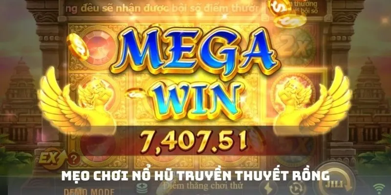 Mẹo chơi nổ hũ truyền thuyết rồng